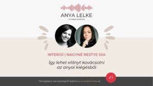 Anya lelke mindset podcast Mom Balance anyaság coaching mentális lelki egészség önismeret fejlődés anyai kiégés interjú