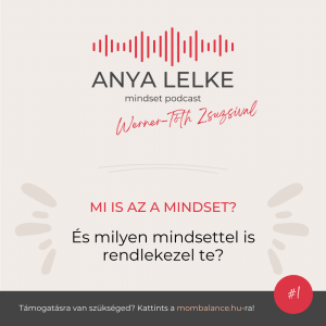 Anya lelke mindset podcast Mom Balance anyaság coaching mentális lelki egészség önismeret fejlődés mindset
