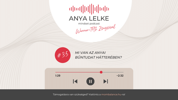 Anya lelke mindset podcast Mom Balance anyaság coaching mentális lelki egészség önismeret fejlődés anyai kiégés Mi van az anyai bűntudat hátterében?