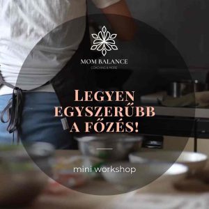 Mom Balance mini workshop Legyen egyszerűbb a főzés