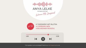 Anya lelke mindset podcast Mom Balance anyaság coaching mentális lelki egészség önismeret fejlődés anyai kiégés A tudomány azt állítja: A gyerekek nem viselkednek rosszul