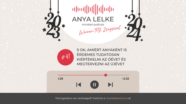 Anya lelke mindset podcast Mom Balance anyaság coaching mentális lelki egészség önismeret fejlődés anyai kiégés 5 ok, amiért anyaként is érdemes tudatosan kiértékelni az óévet és megtervezni az újévet