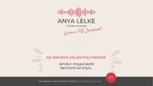 Anya lelke mindset podcast Mom Balance anyaság coaching mentális lelki egészség önismeret fejlődés anyai kiégés az anyává válás folyamata