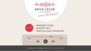 Anya lelke mindset podcast Mom Balance anyaság coaching mentális lelki egészség önismeret fejlődés anyai kiégés Kérdezz tőlem akármit No.1