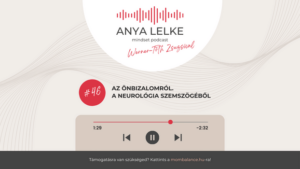 Anya lelke mindset podcast Mom Balance anyaság coaching mentális lelki egészség önismeret fejlődés anyai kiégés Az önbizalomról. A neurológia szemszögéből
