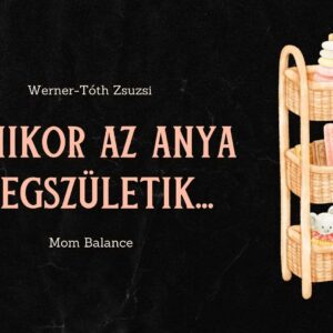 Anyaság iránytű program Mom Balance anyaság coaching mentális lelki egészség önismeret fejlődés anyai kiégés Amikor az anya megszületik…