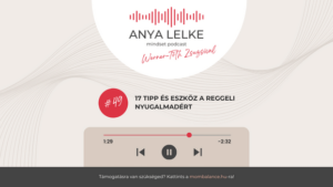 Anya lelke mindset podcast Mom Balance anyaság coaching mentális lelki egészség önismeret fejlődés anyai kiégés 17 tipp és eszköz a reggeli nyugalmadért