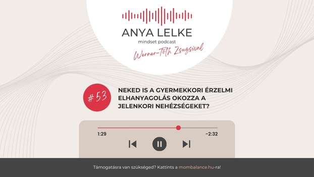 Anya lelke mindset podcast Mom Balance anyaság coaching mentális lelki egészség önismeret fejlődés anyai kiégés Neked is a gyermekkori érzelmi elhanyagolás okozza a jelenkori nehézségeket?