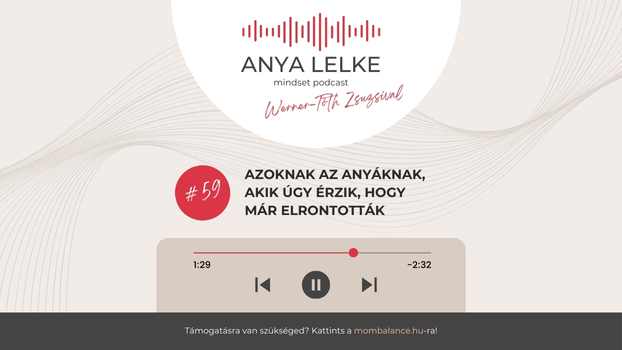Anya lelke mindset podcast Mom Balance anyaság coaching mentális lelki egészség önismeret fejlődés anyai kiégés Azoknak az anyáknak, akik úgy érzik, hogy már elrontották