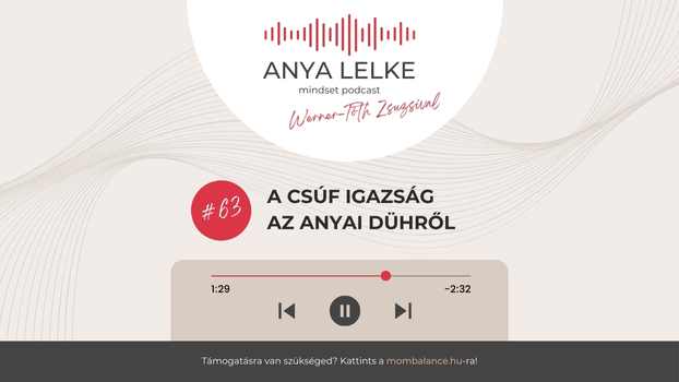 Anya lelke mindset podcast Mom Balance anyaság coaching mentális lelki egészség önismeret fejlődés anyai kiégés A csúf igazság az anyai dühről