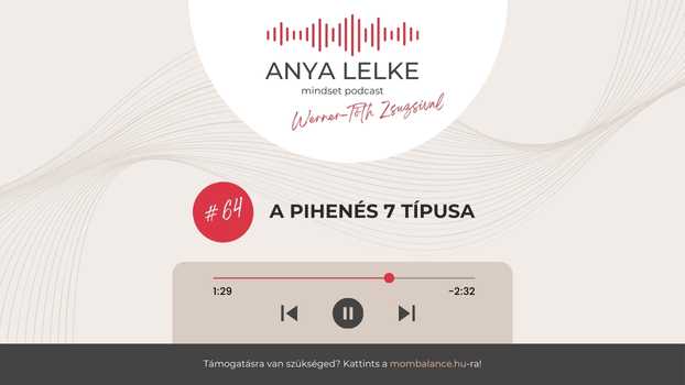 Anya lelke mindset podcast Mom Balance anyaság coaching mentális lelki egészség önismeret fejlődés anyai kiégés A pihenés 7 típusa