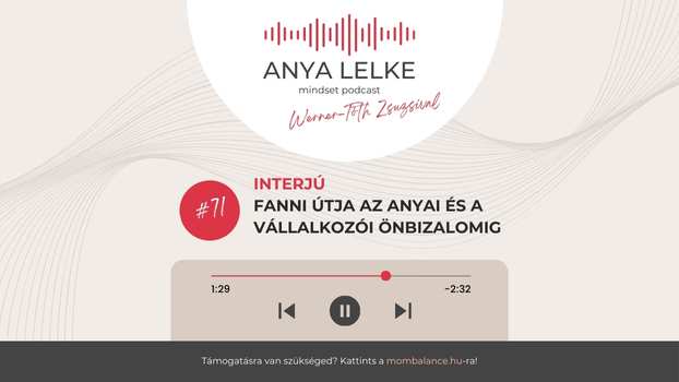 Anya lelke mindset podcast Mom Balance anyaság coaching mentális lelki egészség önismeret fejlődés anyai kiégés Interjú - Fanni útja az anyai és a vállalkozói önbizalomig