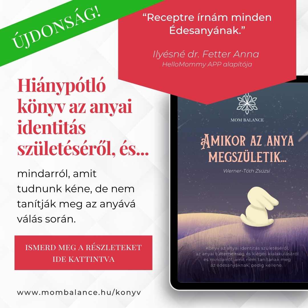 Mom Balance Werner-Tóth Zsuzsi anyai kiégés és túlterheltség specialista mindset és rézelem coach mentor anyaság coaching mentális érzelmi egészség aönismeret fejlődés pszichológia önfejlesztés online oktatás tréning anya mentor amikor az anya megszületik ekönyv könyv