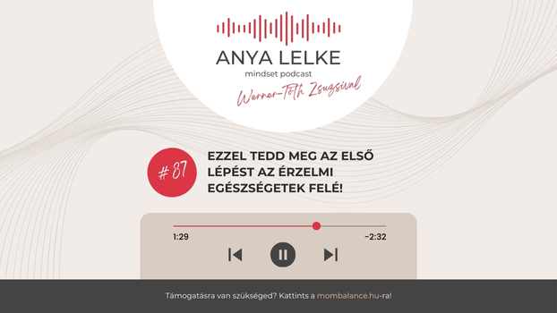 Anya lelke mindset podcast Mom Balance anyaság coaching mentális lelki egészség önismeret fejlődés anyai kiégés Ezzel tedd meg az első lépést az érzelmi egészségetek felé!
