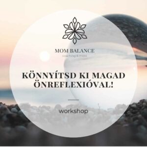 Mom Balance Werner-Tóth Zsuzsi anyai kiégés és túlterheltség specialista mindset és érzelem coach mentor anyaság coaching mentális érzelmi egészség önismeret fejlődés pszichológia önfejlesztés online oktatás tréning anya mentor workshop önreflexió fejlődés önfejlesztés Könnyítsd ki magad önreflexióval