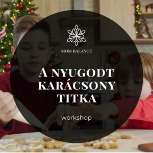 Mom Balance Werner-Tóth Zsuzsi anyaság coaching anyai kiégés túlterhelt anyaság kiegyensúlyozott anyaság Anya lelke mindset podcast nyugodt karácsonyi készülődés titka workshop advent karácsony stresszmentes