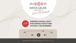 Anya lelke mindset podcast Mom Balance anyaság coaching mentális lelki egészség önismeret fejlődés anyai kiégés Szeresd magad, hogy kiegyensúlyozottabb legyen a decembered