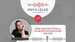Anya lelke mindset podcast Mom Balance anyaság coaching mentális lelki egészség önismeret fejlődés anyai kiégés Erre nagyon figyelj, ha belső nyugalomra vágysz!