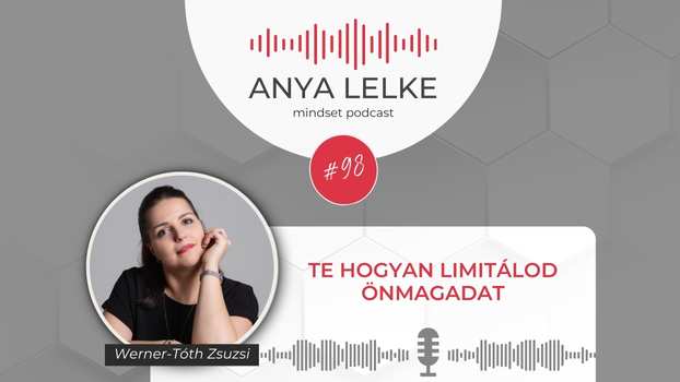 Anya lelke mindset podcast Mom Balance anyaság coaching mentális lelki egészség önismeret fejlődés anyai kiégés Te hogyan limitálod önmagadat?