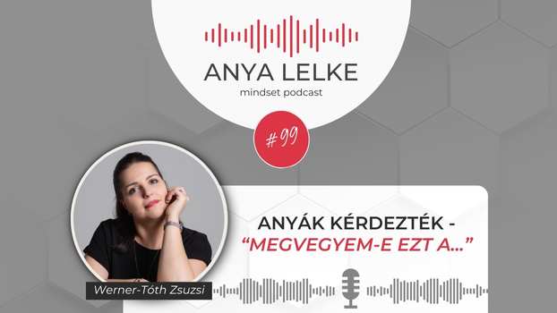 Anya lelke mindset podcast Mom Balance anyaság coaching mentális lelki egészség önismeret fejlődés anyai kiégés Anyák kérdezték - "Megvegyem-e ezt a...?"